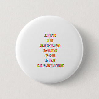 "LIfe is better when you"re laughing" Pinback Button