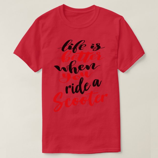 Life Is Better When You Ride A Scooter 2 T-Shirt (Design Front)