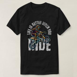 Life Is Better When You Ride - Motocross Dirt Bike T-Shirt