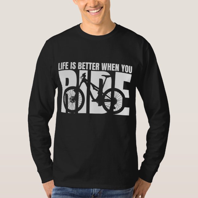 Life is Better When You Ride Mountain Bike T-Shirt (Front)