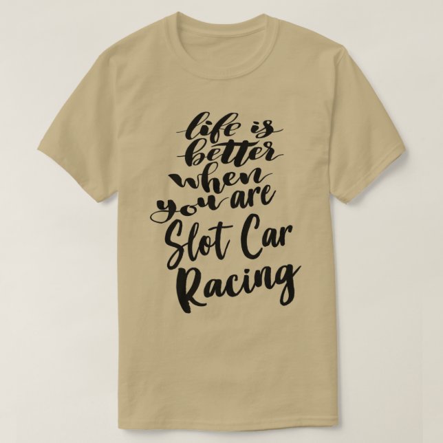 Life is Better When You Slot Car Racing T-Shirt (Design Front)