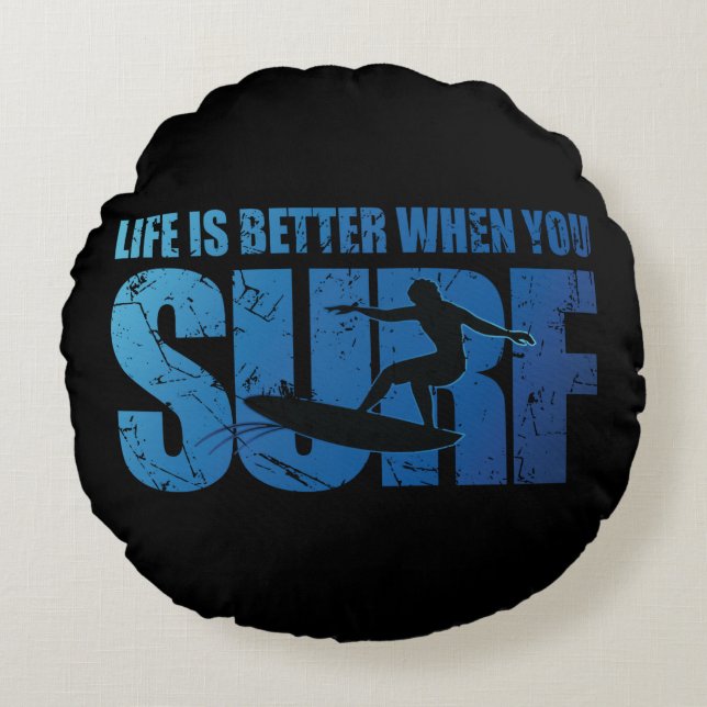 Life Is Better When You Surf Round Pillow (Front)