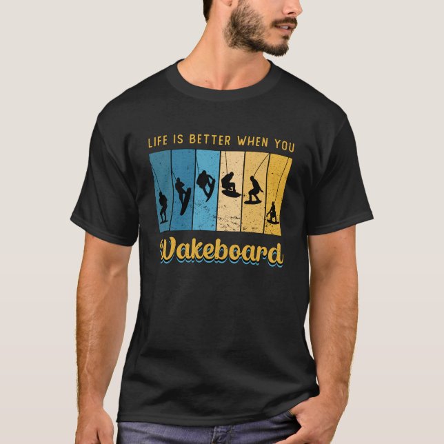 Life Is Better When You Wakeboard Wakeboarding T-Shirt (Front)