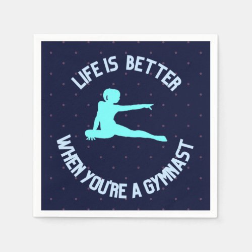 Life is better when youre a gymnast napkins