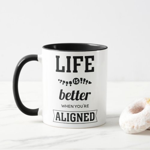 Life Is Better When You're Aligned Chiropractic Mug