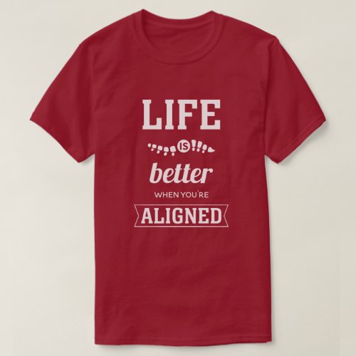 Life Is Better When You're Aligned Chiropractic T-Shirt