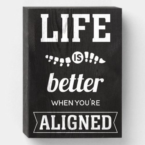 Life Is Better When Youre Aligned Chiropractic Wooden Box Sign