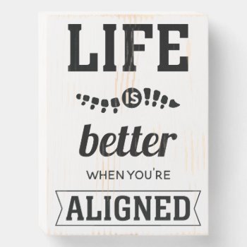 Life Is Better When You're Aligned Chiropractic Wooden Box Sign by chiropracticbydesign at Zazzle