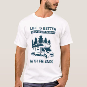 Life Is Better When You're Camping With Friends T-Shirt