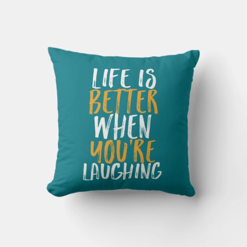 Life Is Better When Youre Laughing Be Happy Quote Throw Pillow