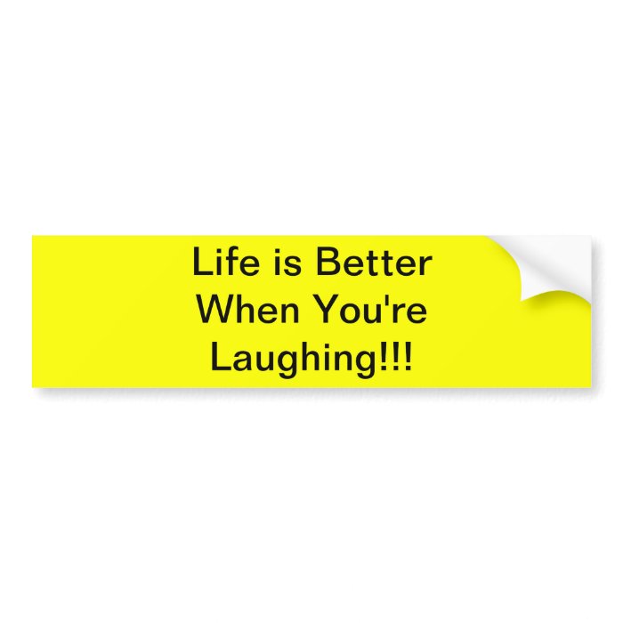 Life is Better When You're  Laughing Bumper Sticker