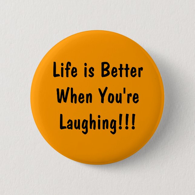 Life is Better When You're  Laughing!!! Button (Front)
