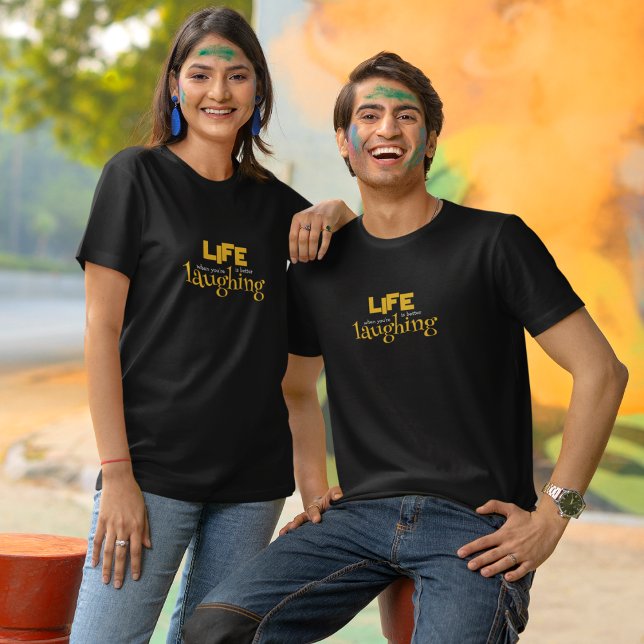 Life is better when you're laughing  T-Shirt (Creator Uploaded)