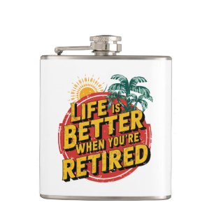 Life Is Better When You're Retired Flask