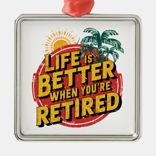 Life Is Better When You're Retired Metal Ornament (Front)