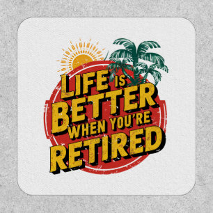 Life Is Better When You're Retired Patch