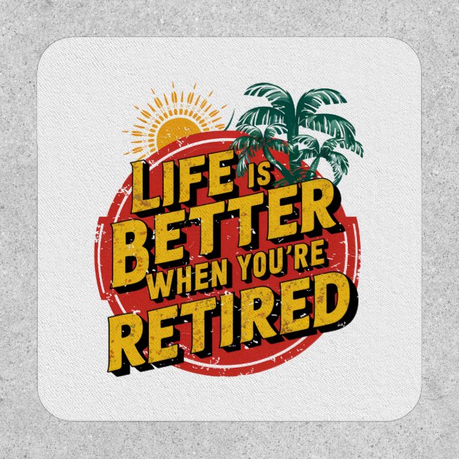 Life Is Better When You're Retired Patch (Front)