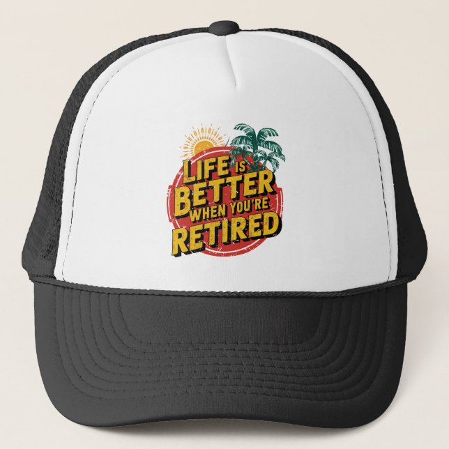 Life Is Better When You're Retired Trucker Hat (Front)