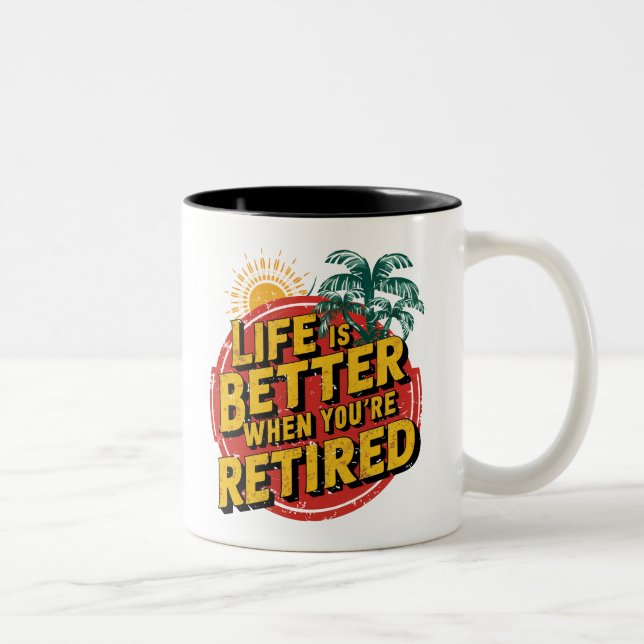 Life Is Better When You're Retired Two-Tone Coffee Mug (Right)