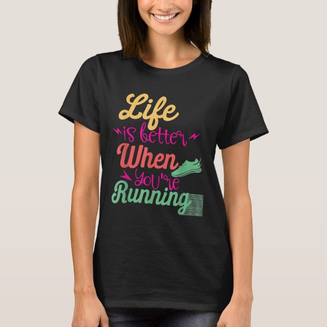 Life Is Better When You're Running Motivational Qu T-Shirt (Front)