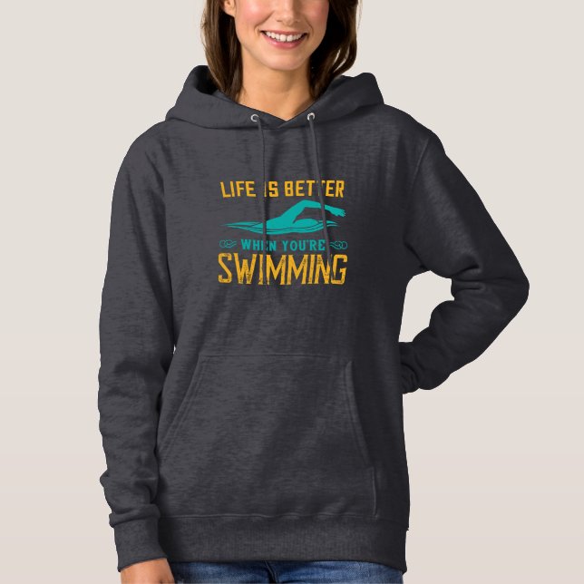 Life is better when you're swimming hoodie (Front)