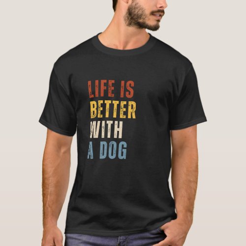 Life Is Better Whit A Dog  T_Shirt