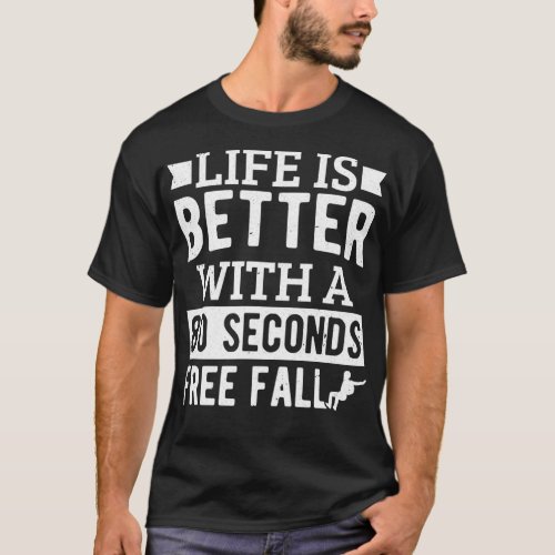 Life Is Better With 80 Seconds Free Fall Skydiving T_Shirt