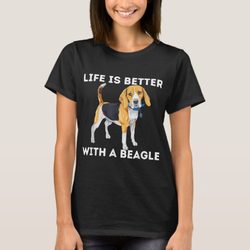 Life Is Better With A Beagle _ Beagle Dog Lover Pe T_Shirt