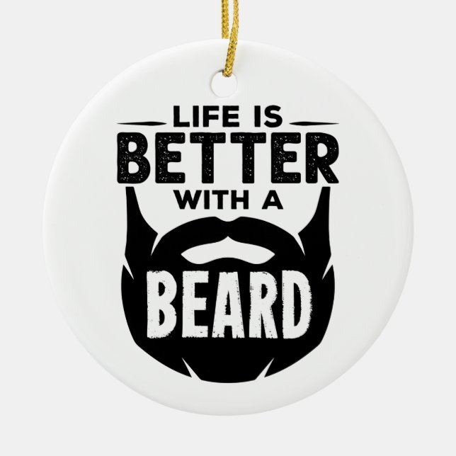 Life is Better with a Beard Bearded Man Ceramic Ornament (Front)