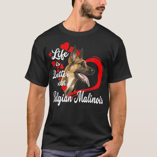 Life Is Better With A Belgian Malinois Dog Lovers  T_Shirt