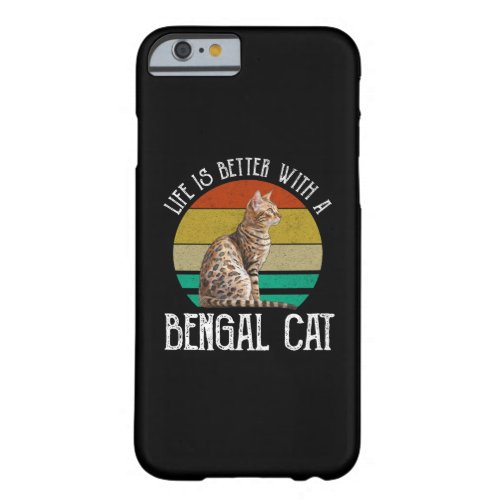 Life Is Better With A Bengal Cat Barely There iPhone 6 Case