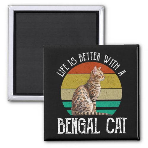 Life Is Better With A Bengal Cat Magnet