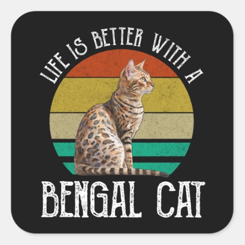 Life Is Better With A Bengal Cat Square Sticker