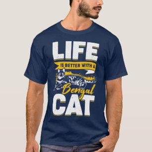 Life Is Better With A Bengal Cat  T-Shirt