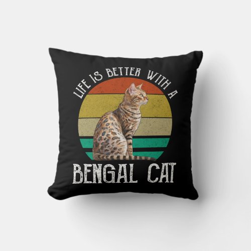 Life Is Better With A Bengal Cat Throw Pillow