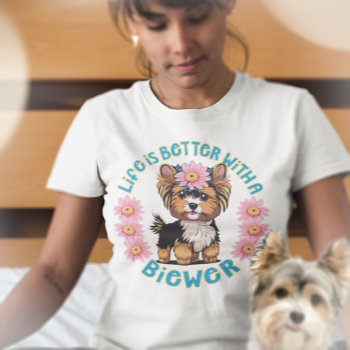Life Is Better With A Biewer Terrrier T-shirt by DoodleDeDoo at Zazzle