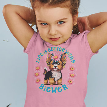 Life Is Better With A Biewer Terrrier Toddler T-shirt by DoodleDeDoo at Zazzle