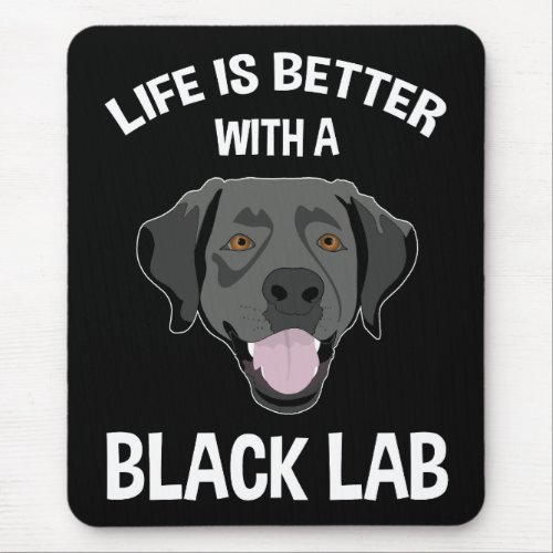 Life Is Better With A Black Lab Mouse Pad