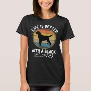 Life Is Better With A Black Lab T-Shirt