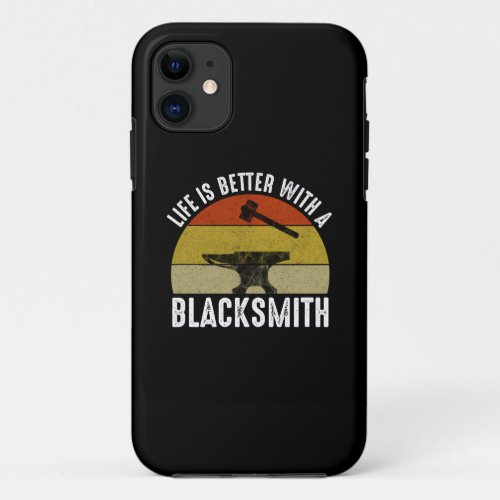 Life Is Better With A Blacksmith iPhone 11 Case