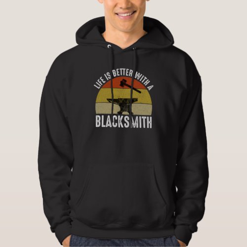 Life Is Better With A Blacksmith Hoodie