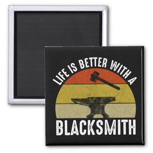 Life Is Better With A Blacksmith Magnet