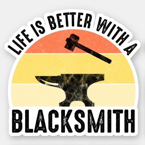 Life Is Better With A Blacksmith Sticker