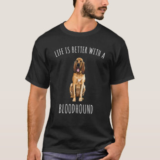 Life Is Better With A Bloodhound Dog T-Shirt
