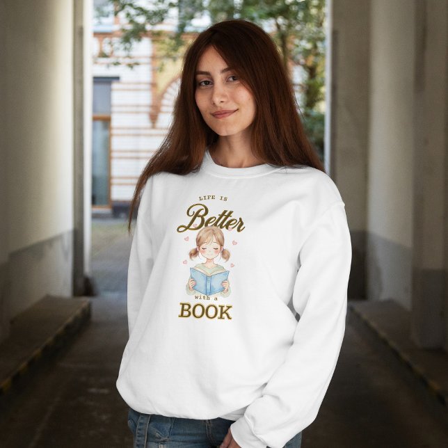 Life is Better with a Book Sweatshirt (Creator Uploaded)
