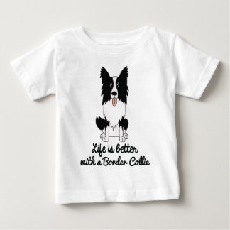 Life is better with a border collie baby T-Shirt