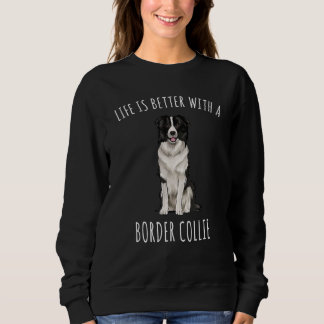 Life Is Better With A Border Collie Dog Sweatshirt