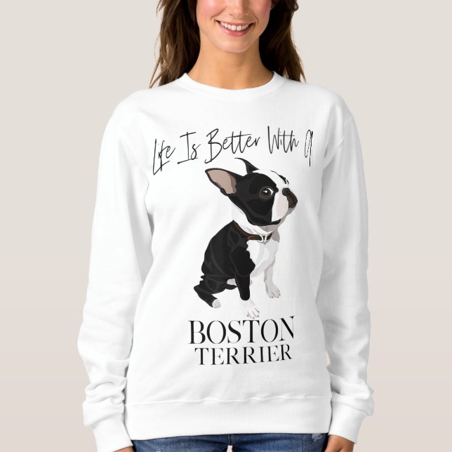 Life Is Better With A Boston Terrier Dog Gift For  Sweatshirt (Front)