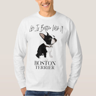 Life Is Better With A Boston Terrier Dog Gift For  T-Shirt