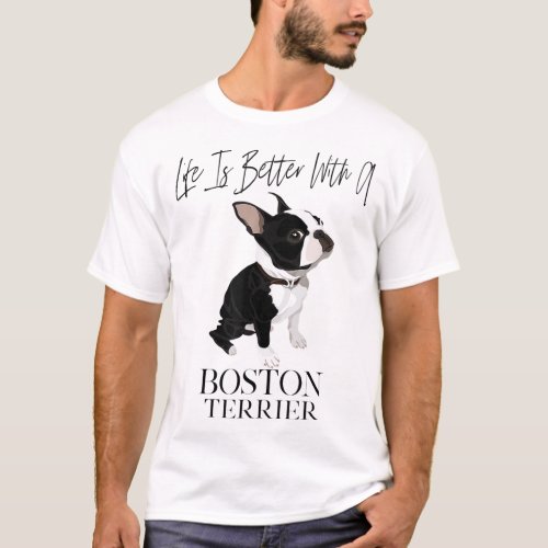 Life Is Better With A Boston Terrier Dog Gift For  T_Shirt